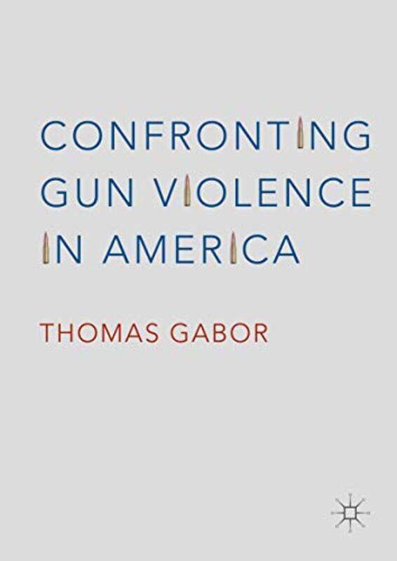 

Confronting Gun Violence in America by Matthew SandsRichard FeynmanRobert Leighton-Hardcover