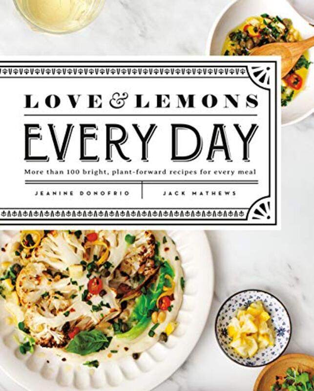 

Love And Lemons Every Day: More than 100 Bright, Plant-Forward Recipes for Every Meal,Hardcover by Donofrio, Jeanine