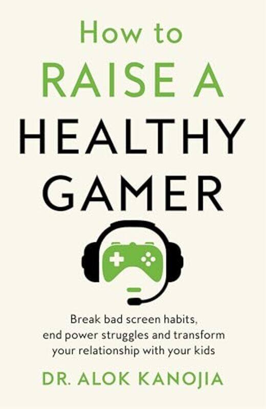 

How to Raise a Healthy Gamer by Dr Alok Kanojia -Paperback