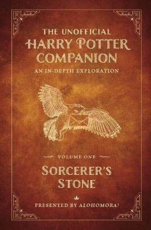 

The Unofficial Harry Potter Companion Volume 1: Sorcerer's Stone: An in-depth exploration.Hardcover,By :Alohomora!