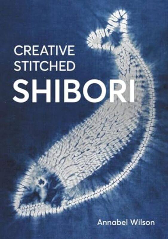 

Creative Stitched Shibori by Shaun University of Winchester UK Best-Paperback