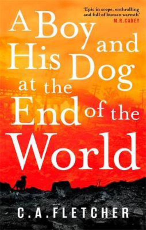 A Boy and his Dog at the End of the World, Paperback Book, By: C. A. Fletcher