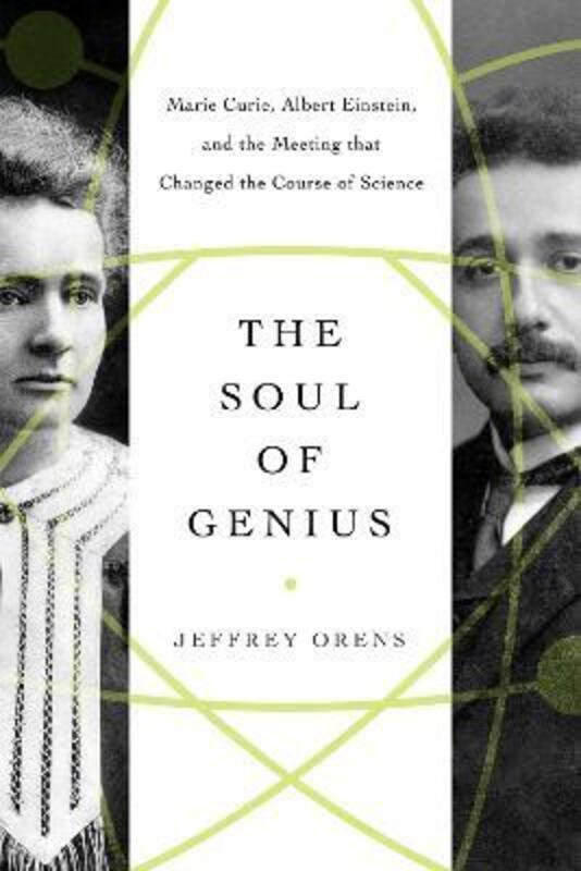 

The Soul of Genius: Marie Curie, Albert Einstein, and the Meeting that Changed the Course of Science.Hardcover,By :Jeffrey Orens