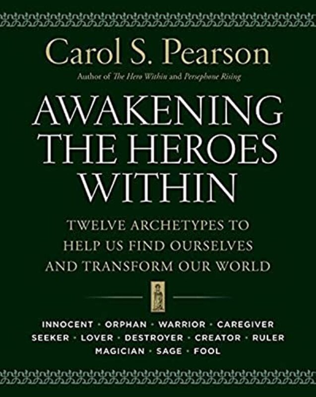 Awakening The Heroes Within Twelve Archetypes To Help Us Find Ourselves And Transform Our World By Pearson, Carol S. -Paperback