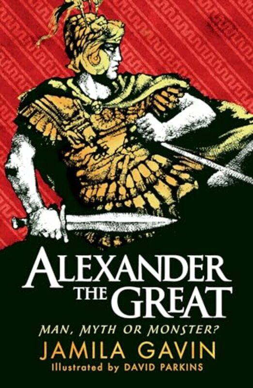 

Alexander the Great Man Myth or Monster by Jamila GavinDavid Parkins-Paperback