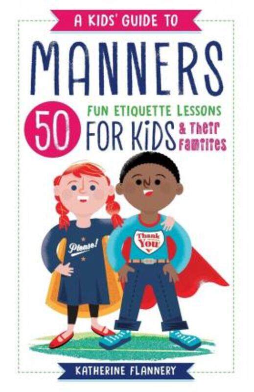 

A Kids' Guide to Manners: 50 Fun Etiquette Lessons for Kids (and Their Families).paperback,By :Flannery, Katherine