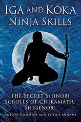 Iga And Koka Ninja Skills The Secret Shinobi Scrolls Of Chikamatsu Shigenori By Cummins, Antony, MA - Minami, Yoshie Paperback