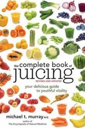The Complete Book of Juicing, Revised and Updated: Your Delicious Guide to Youthful Vitality.paperback,By :Murray, Michael T.