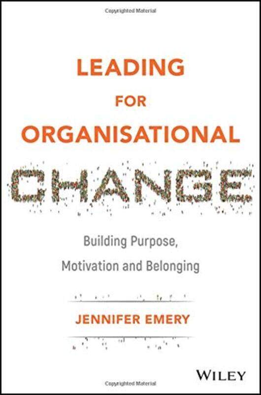 

Leading for Organisational Change: Building Purpose, Motivation and Belonging, Hardcover Book, By: Jennifer Emery