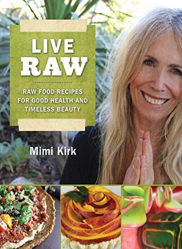 

Live Raw Raw Food Recipes For Good Health And Timeless Beauty by Kirk, Mimi - Paperback