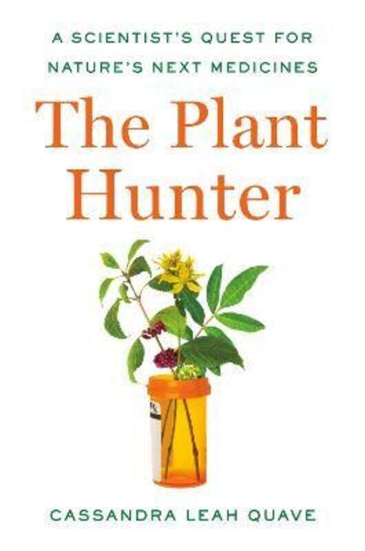 

The Plant Hunter: A Scientist's Quest for Nature's Next Medicines,Hardcover,ByQuave, Cassandra Leah