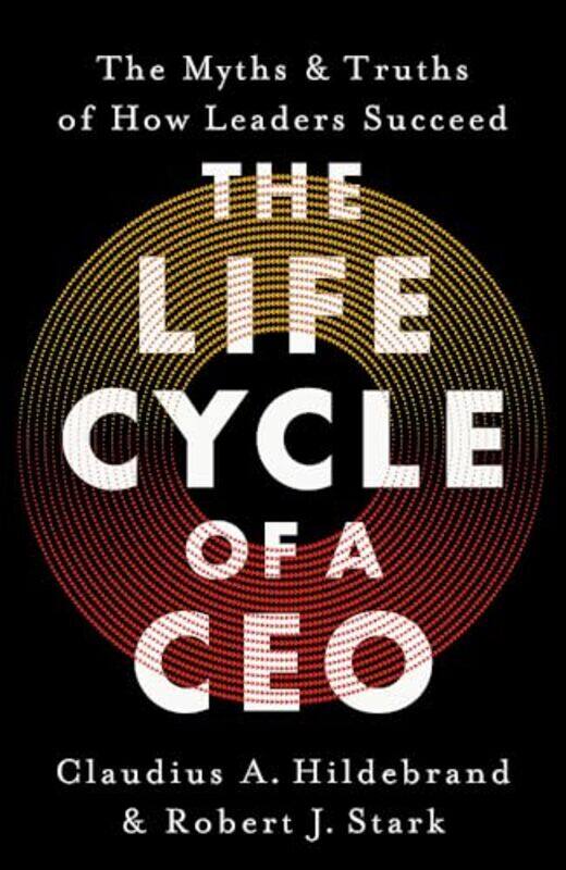 

The Life Cycle Of A Ceo The Myths & Truths Of How Leaders Succeed by Hildebrand, Claudius A. - Stark, Robert J. , Paperback