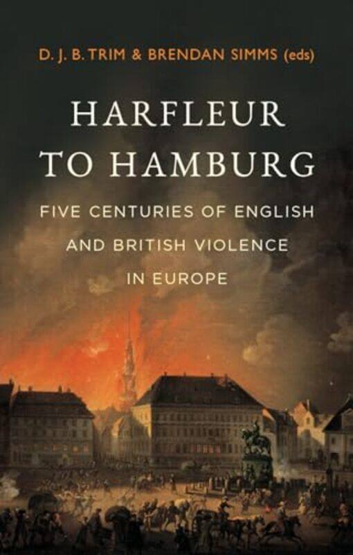 

Harfleur to Hamburg by D J B TrimBrendan Simms-Hardcover