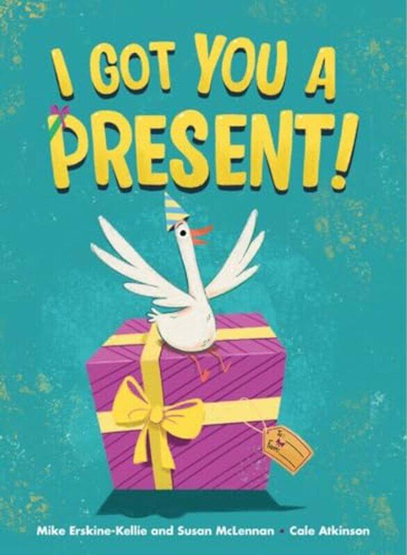 

I Got You a Present by Susan McLennanMike Erskine-KellieCale Atkinson-Hardcover