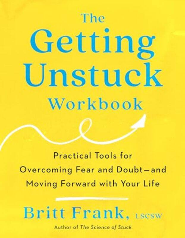 

The Getting Unstuck Workbook Practical Tools For Overcoming Fear And Doubt And Moving Forward Wit By Frank, Britt, LSCSW - Paperback