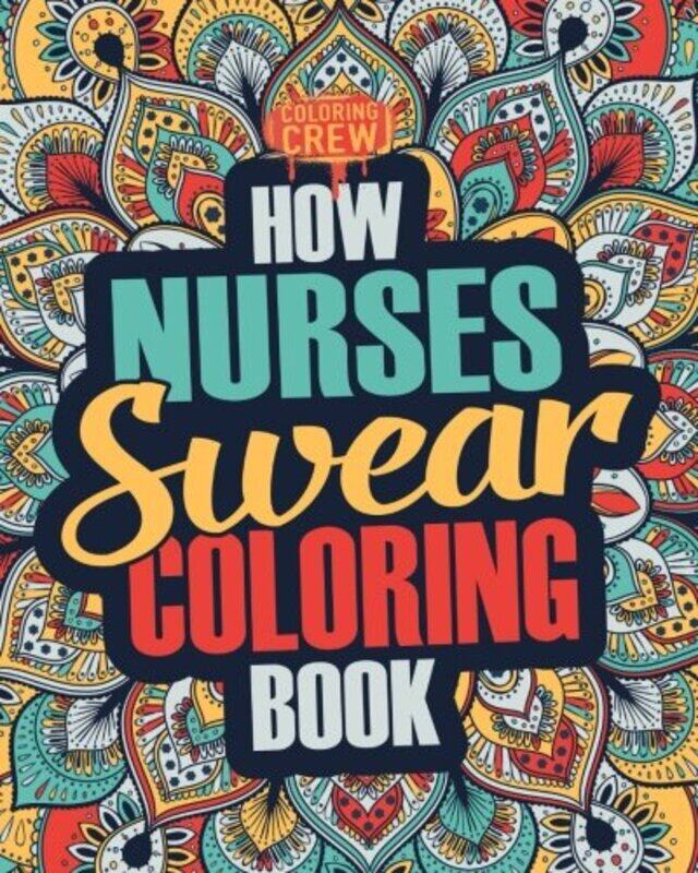 

How Nurses Swear Coloring Book A Funny Irreverent Clean Swear Word Nurse Coloring Book Gift Idea by Coloring Crew - Paperback