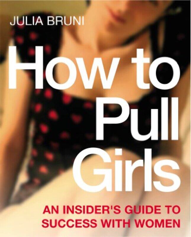 

How To Pull Girls by Julia Bruni-Paperback