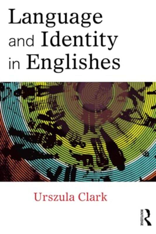 

Language And Identity In Englishes by Urszula Clark-Paperback