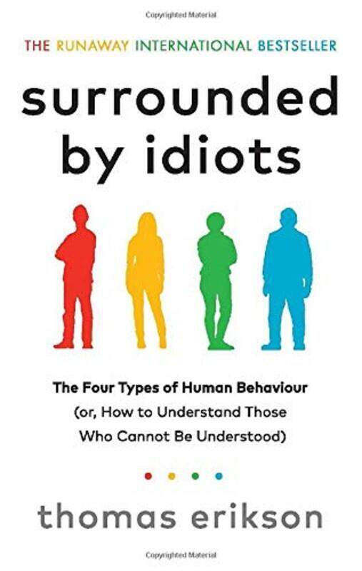 

Surrounded by Idiots: The Four Types of Human Behaviour (or, How to Understand Those Who Cannot Be U