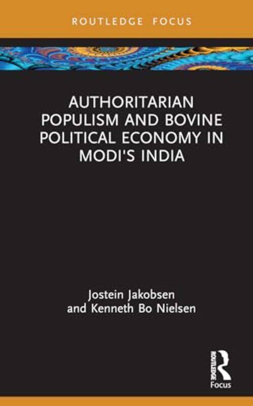 

Authoritarian Populism And Bovine Political Economy In Modi’S India by Jostein (University of Oslo, Norway) JakobsenKenneth Bo (University of Oslo, No