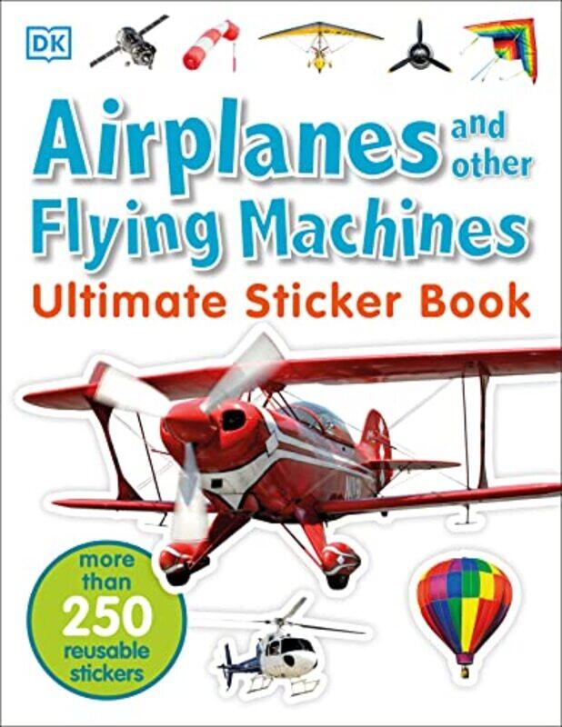 

Ultimate Sticker Book: Airplanes and Other Flying Machines: More Than 250 Reusable Stickers , Paperback by DK
