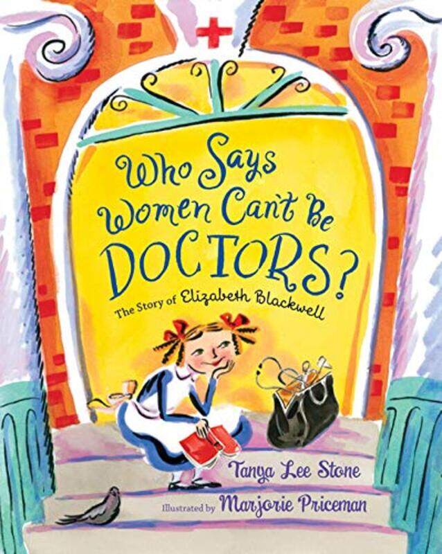 

Who Says Women Cant Be Doctors The Story Of Elizabeth Blackwell by Stone, Tanya Lee - Priceman, Marjorie - Hardcover