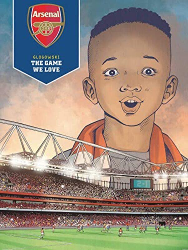 

Arsenal FC The Game We Love by Philippe Glogowski-Hardcover