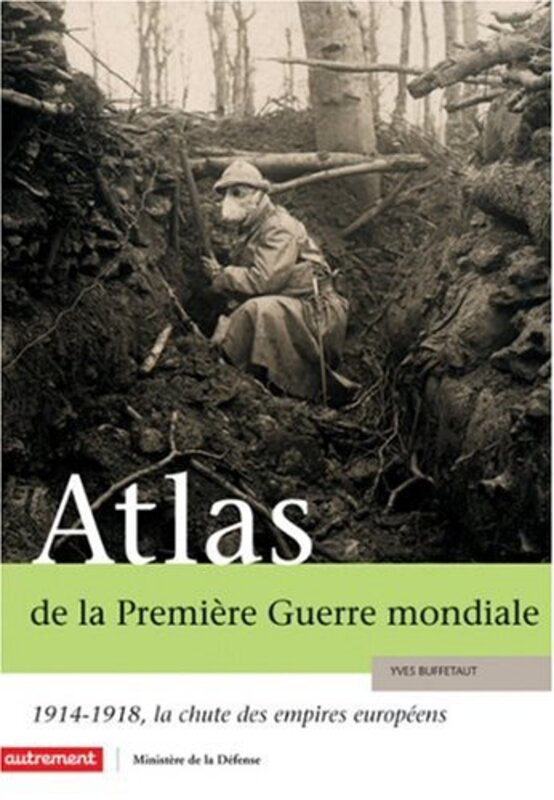 Atlas de la Premi re Guerre mondiale : 1914-1918, la chute des empires europ ens,Paperback by Yves Buffetaut