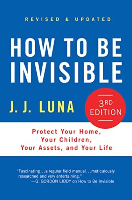 

How To Be Invisible Protect Your Home Your Children Your Assets And Your Life By Luna, J J -Hardcover