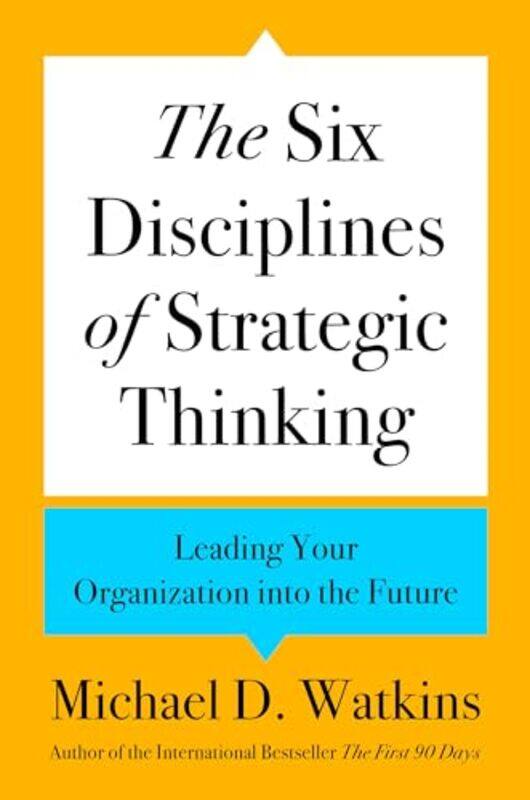

6 Disciplines Of Strategic Thinking By Watkins Michael D - Hardcover