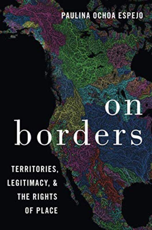 

On Borders by Paulina Associate Professor of Political Science, Associate Professor of Political Science, Haverford College Ochoa Espejo-Paperback