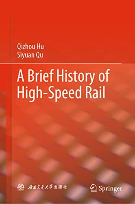 

A Brief History of HighSpeed Rail by Qizhou HuSiyuan Qu-Hardcover