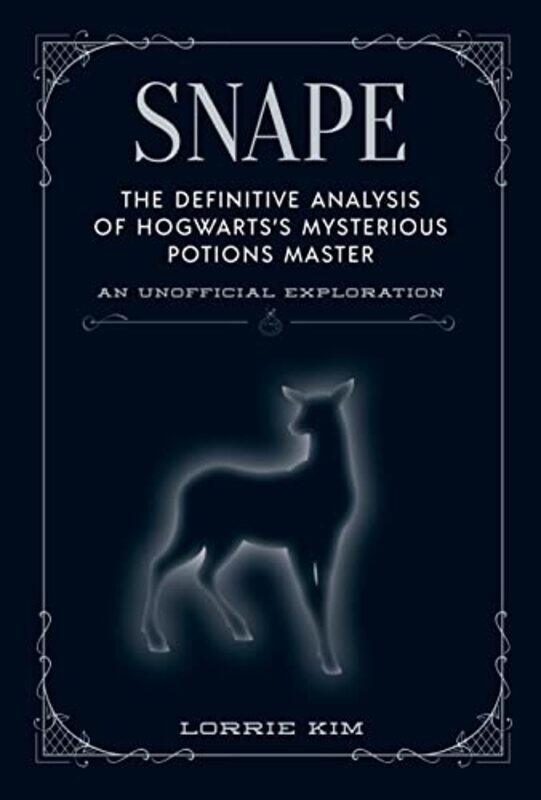 

Snape The definitive analysis of Hogwartss mysterious potions master by Kim, Lorrie Hardcover