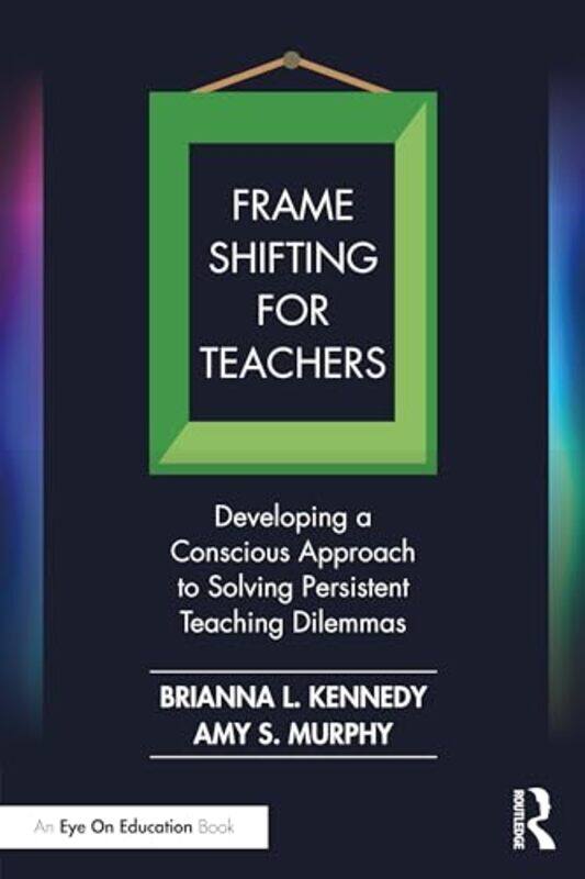 Frame Shifting for Teachers by Brianna L KennedyAmy S Texas Tech University, USA Murphy-Paperback