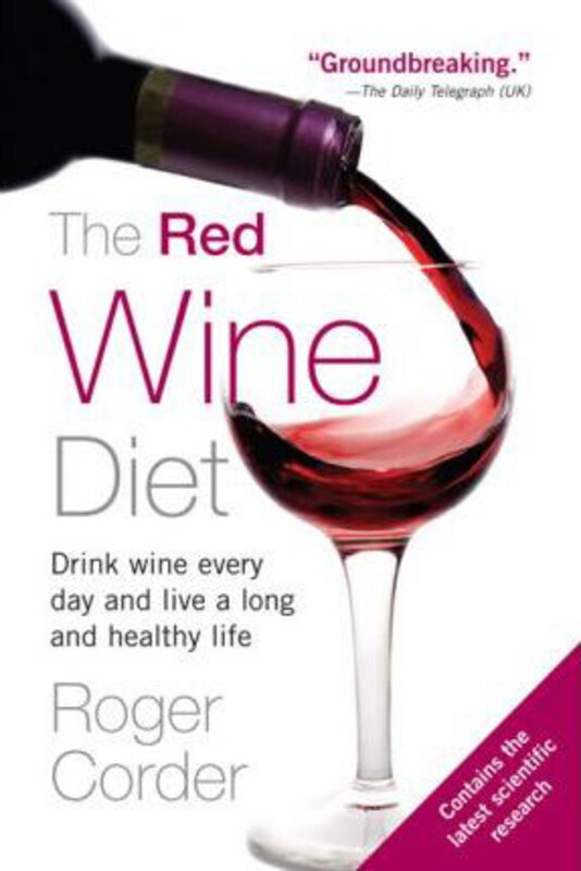 

The Red Wine Diet: Drink Wine Every Day, and Live a Long and Healthy Life, Paperback Book, By: Roger Corder