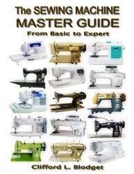 The Sewing Machine Master Guide: From Basic to Expert,Paperback, By:Blodget, Clifford L