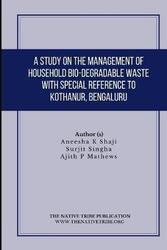 Study on the Management of Household Bio-Degradable Waste with Special Reference to Kothanur, Bengal,Paperback,BySurjit Singha