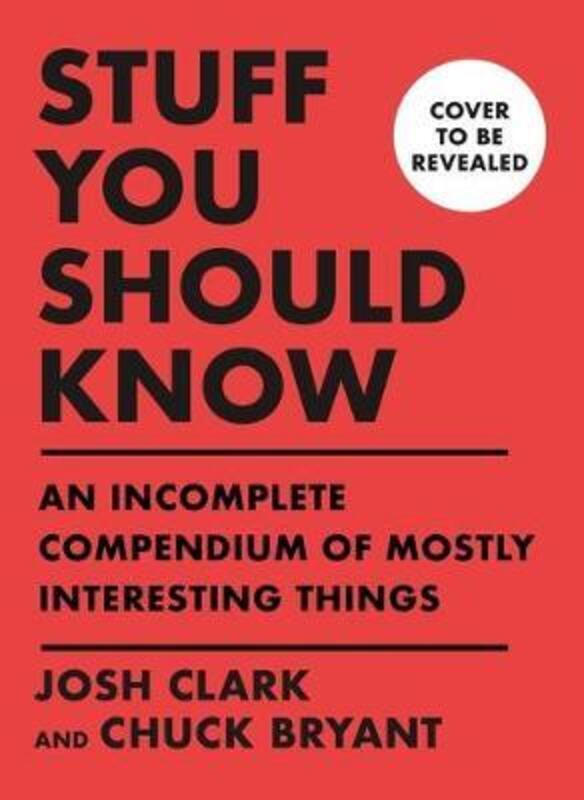 Stuff You Should Know: An Incomplete Compendium of Mostly Interesting Things.Hardcover,By :Clark, Josh - Bryant, Chuck