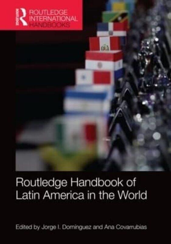 

Routledge Handbook of Latin America in the World by Jorge DominguezAna Covarrubias-Hardcover