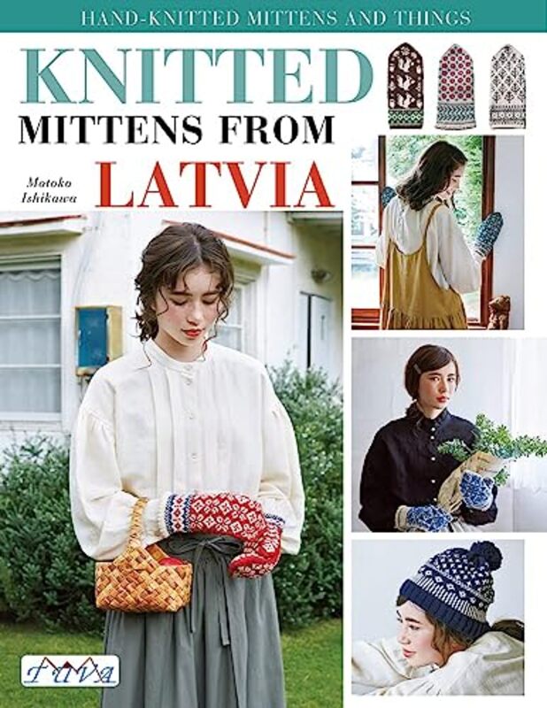 Knit Latvian Mittens 17 Projects With Traditional Latvian Patterns To Knit By Ishikawa, Motoko - Paperback