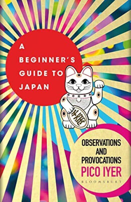 

A Beginners Guide To Japan Observations And Provocations by Iyer, Pico Paperback