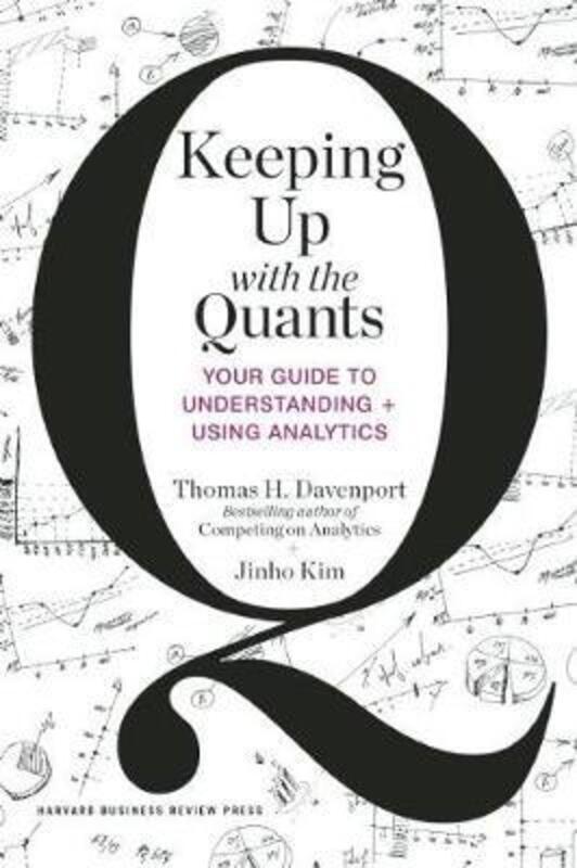 

Keeping Up with the Quants: Your Guide to Understanding and Using Analytics,Hardcover, By:Davenport, Thomas H. - Kim, Jinho