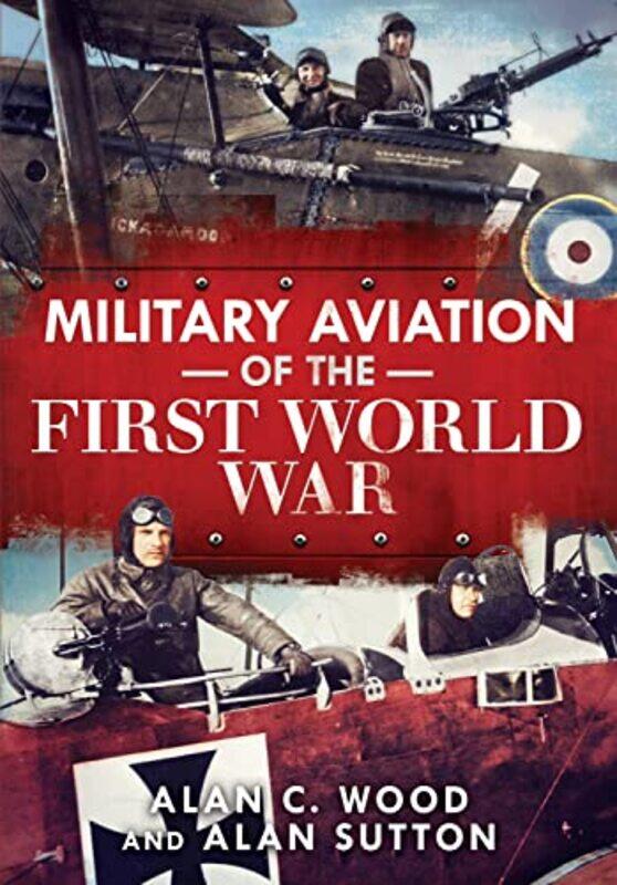 

Military Aviation Of The First World War by Alan C WoodAlan Sutton-Hardcover