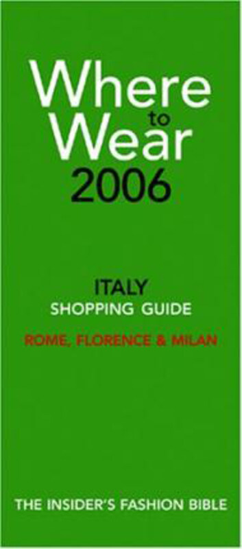 

Where to Wear Italy 2006: Fashion Shopping Guides to Rome, Florence and Milan, Paperback Book, By: Jill Fairchild