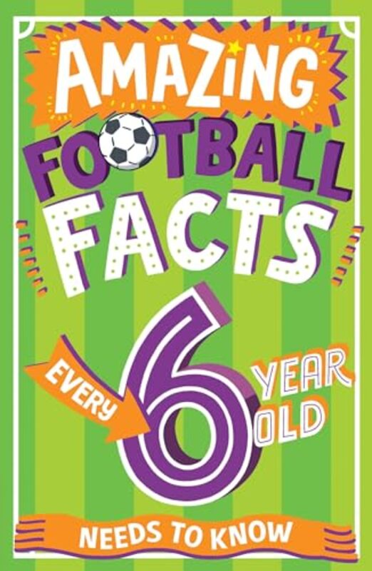 Amazing Football Facts Every 6 Year Old Needs to Know by Caroline RowlandsEmiliano Migliardo -Paperback