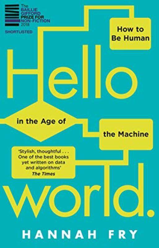 

Hello World How To Be Human In The Age Of The Machine By Fry, Hannah Paperback