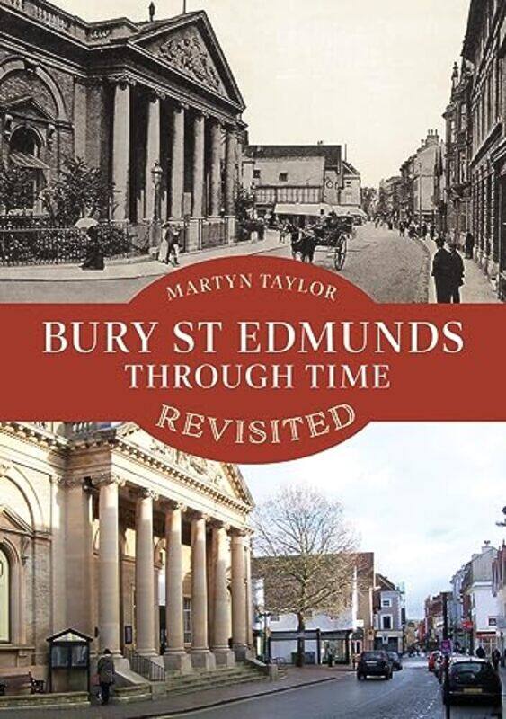 

Bury St Edmunds Through Time Revisited by Martyn Taylor-Paperback