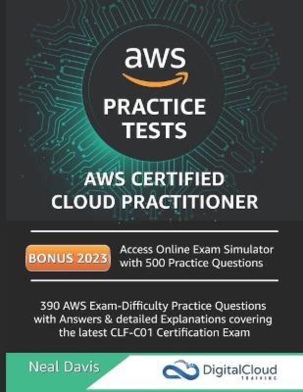 AWS Certified Cloud Practitioner Practice Tests 2019: 390 AWS Practice Exam Questions with Answers &,Paperback, By:Davis, Neal