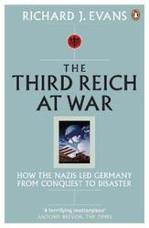 The Third Reich at War: How the Nazis Led Germany from Conquest to Disaster.paperback,By :Richard J. Evans