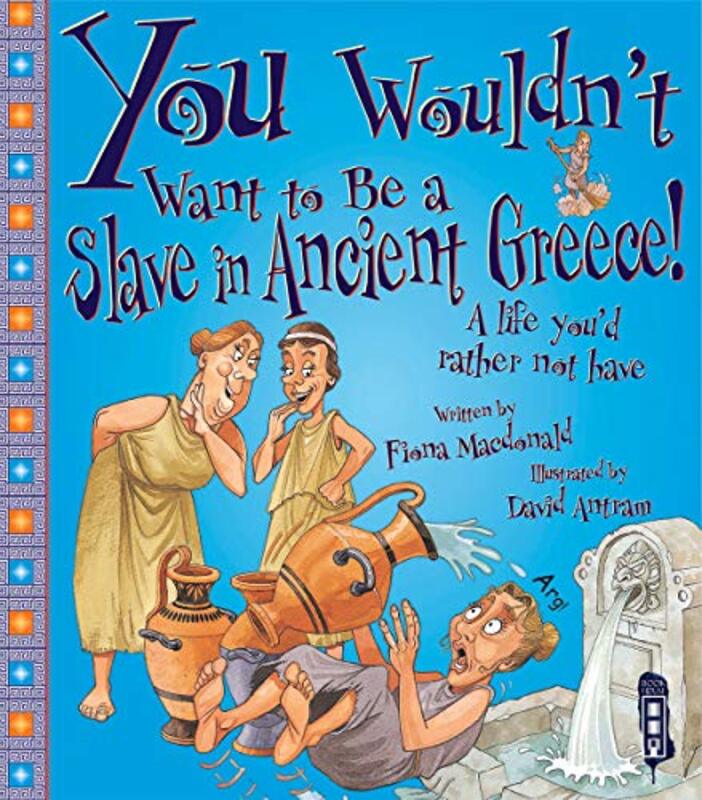 

You Wouldnt Want To Be A Slave In Ancient Greece by Fiona MacDonaldDavid Antram-Paperback